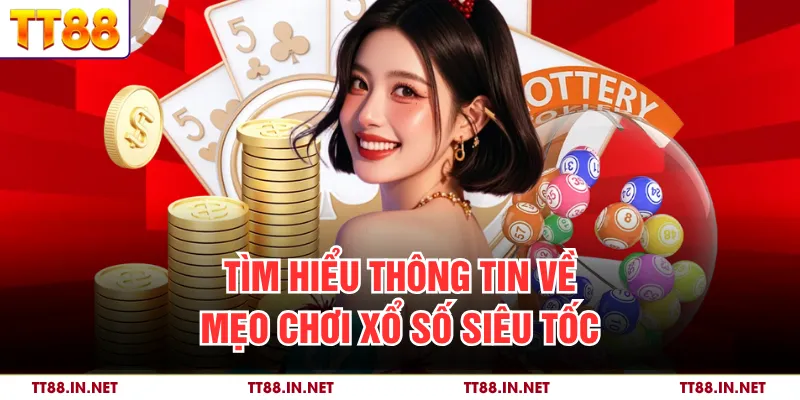 Tìm hiểu thông tin về mẹo chơi xổ số siêu tốc
