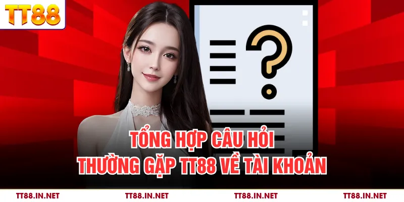 Tổng hợp câu hỏi thường gặp TT88 về tài khoản